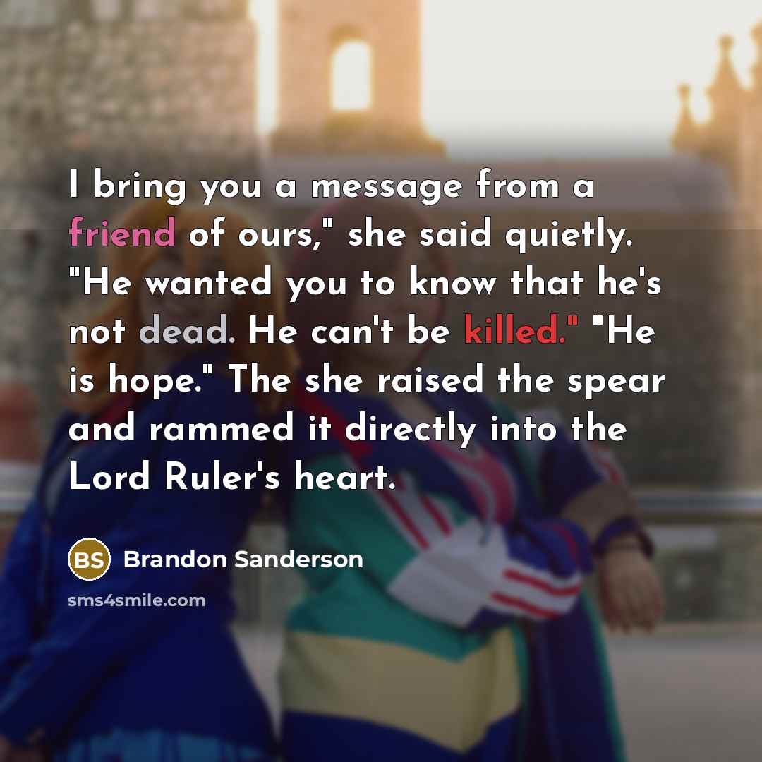 “I bring you a message from a friend of ours,"…” quote by Brandon Sanderson