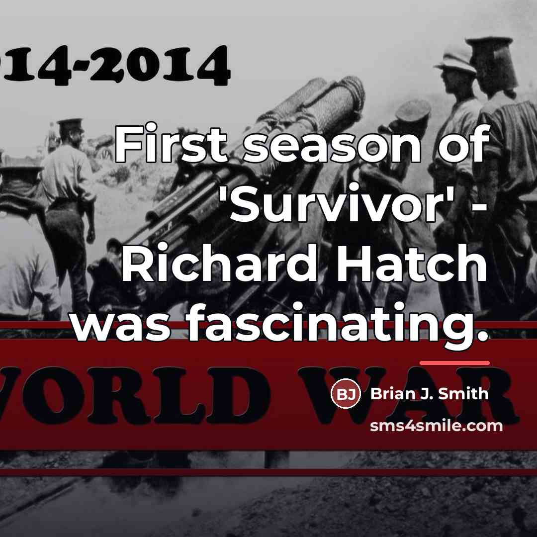 “First season of 'Survivor' - Richard Hatch was fascinating.…” quote by Brian J. Smith