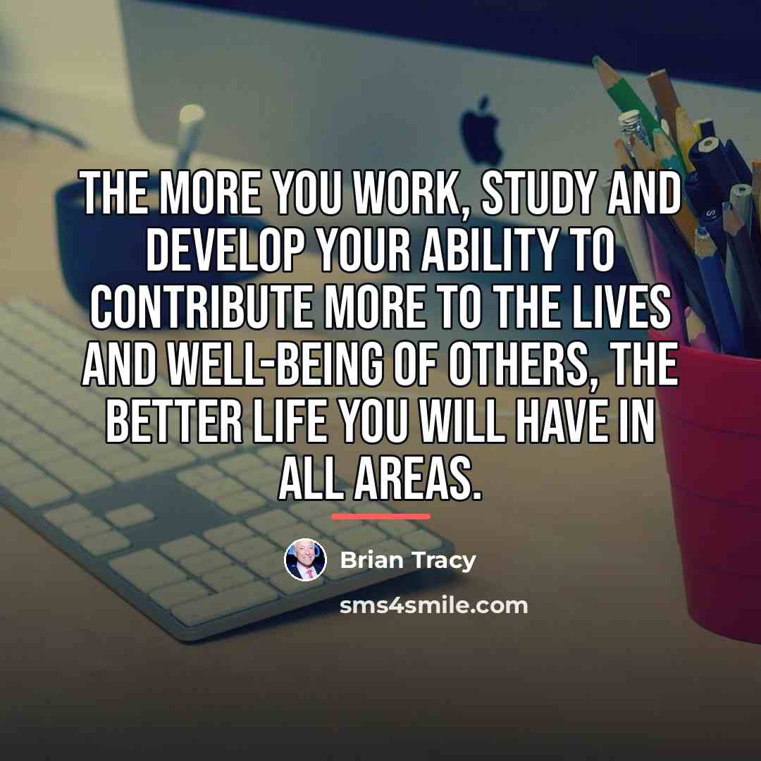 “The more you work, study and develop your ability to…” quote by Brian Tracy