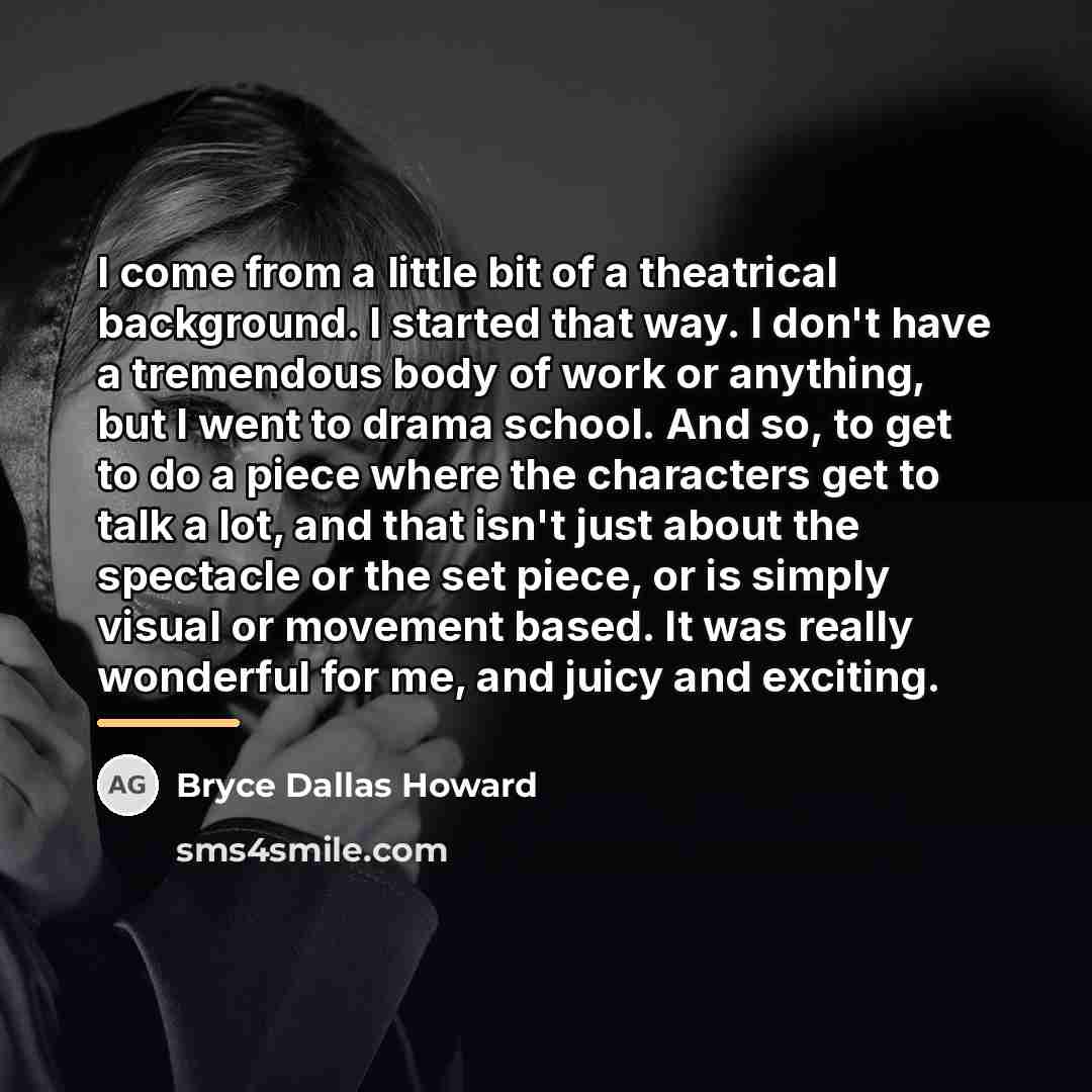 “I come from a little bit of a theatrical background.…” quote by Bryce Dallas Howard