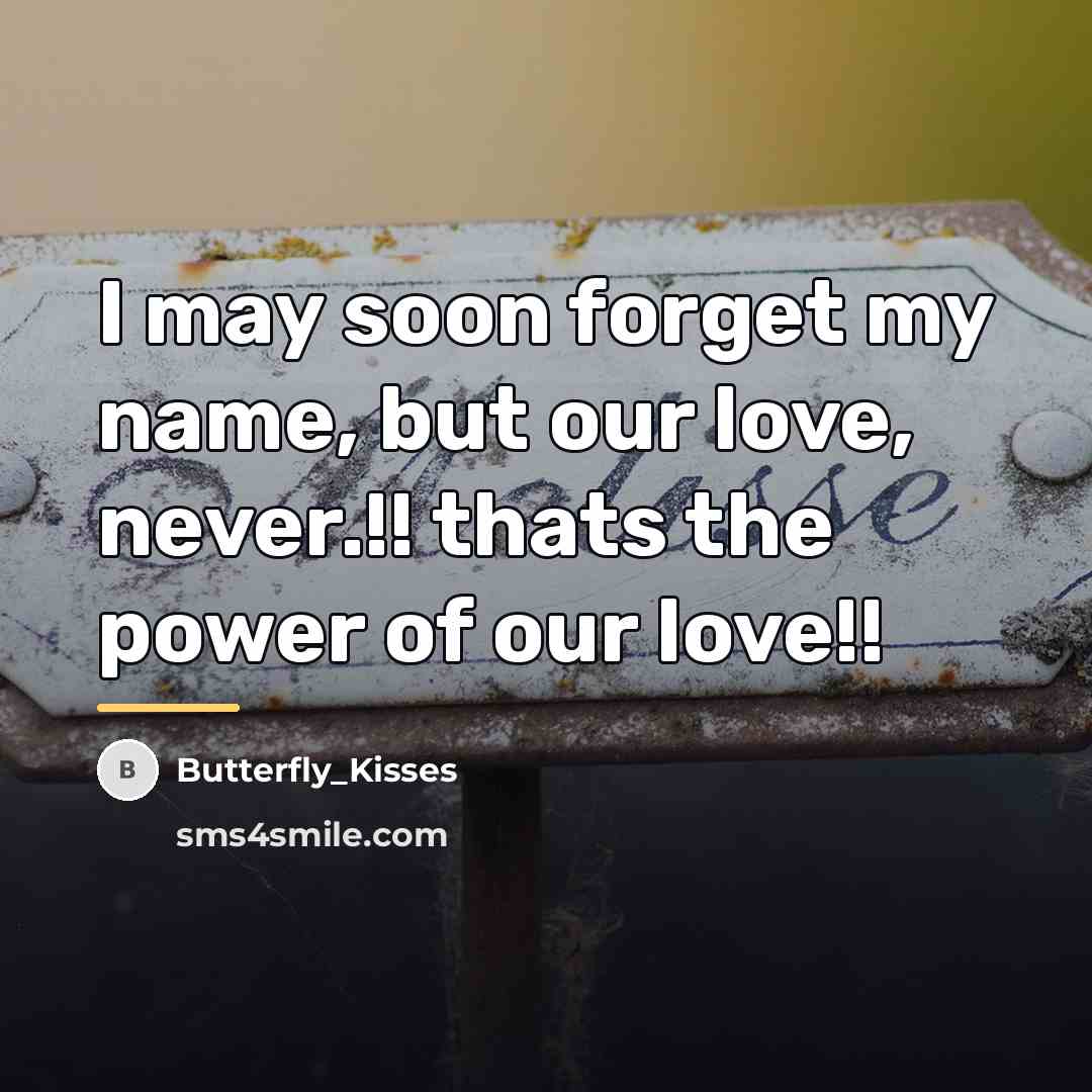 “I may soon forget my name, but our love, never.!!…” quote by Butterfly_Kisses