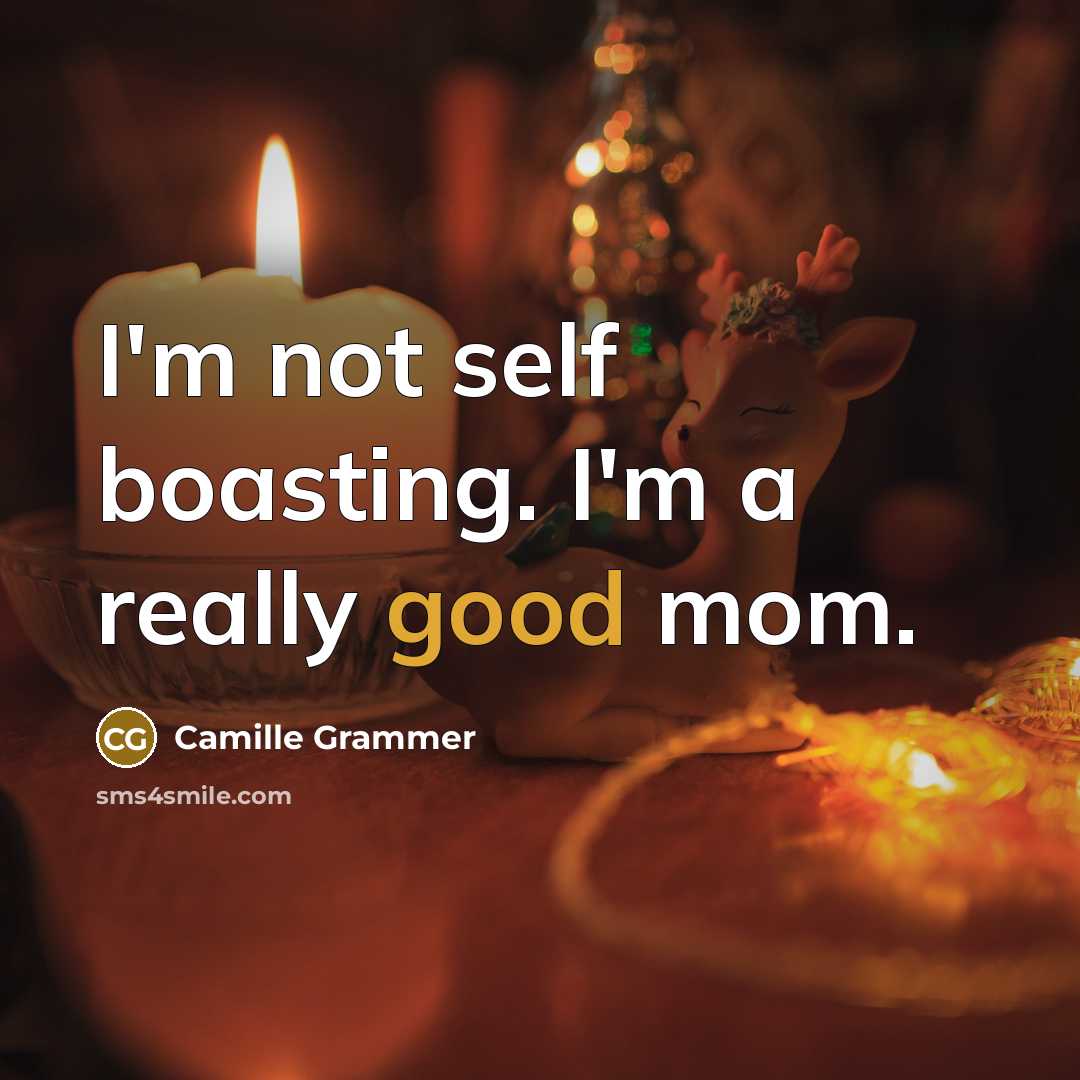 “I'm not self boasting. I'm a really good mom.…” quote by Camille Grammer