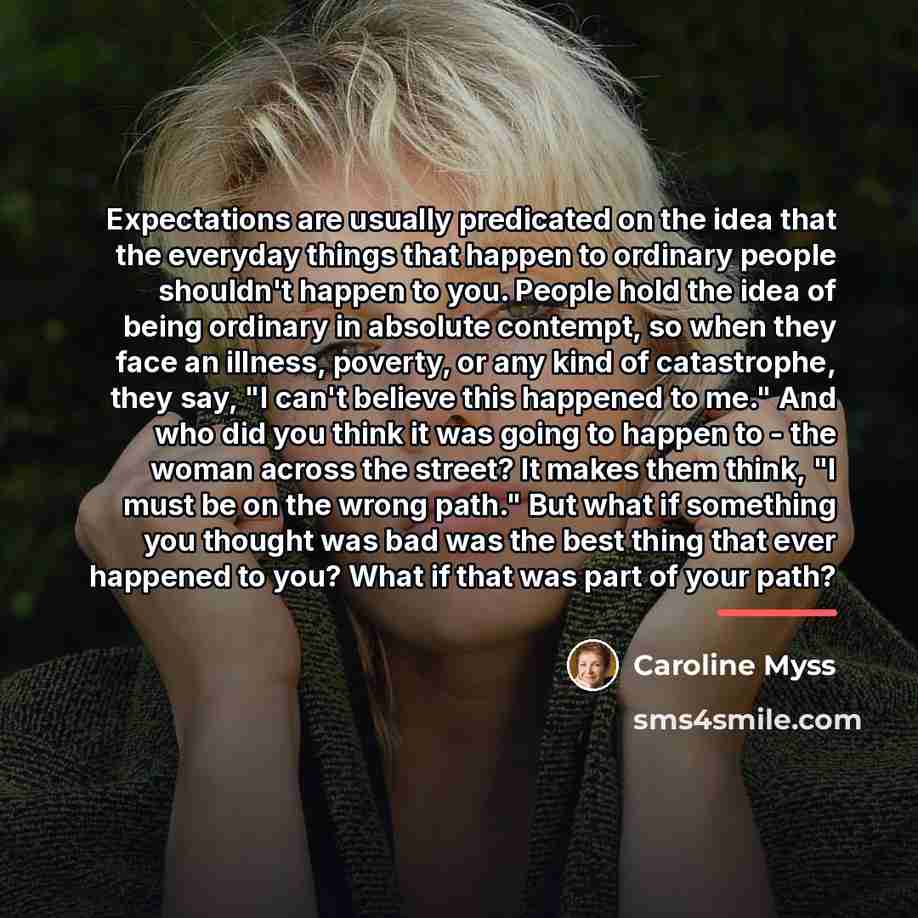 “Expectations are usually predicated on the idea that the everyday…” quote by Caroline Myss