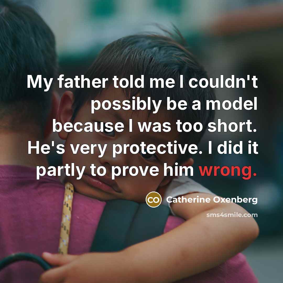 “My father told me I couldn't possibly be a model…” quote by Catherine Oxenberg