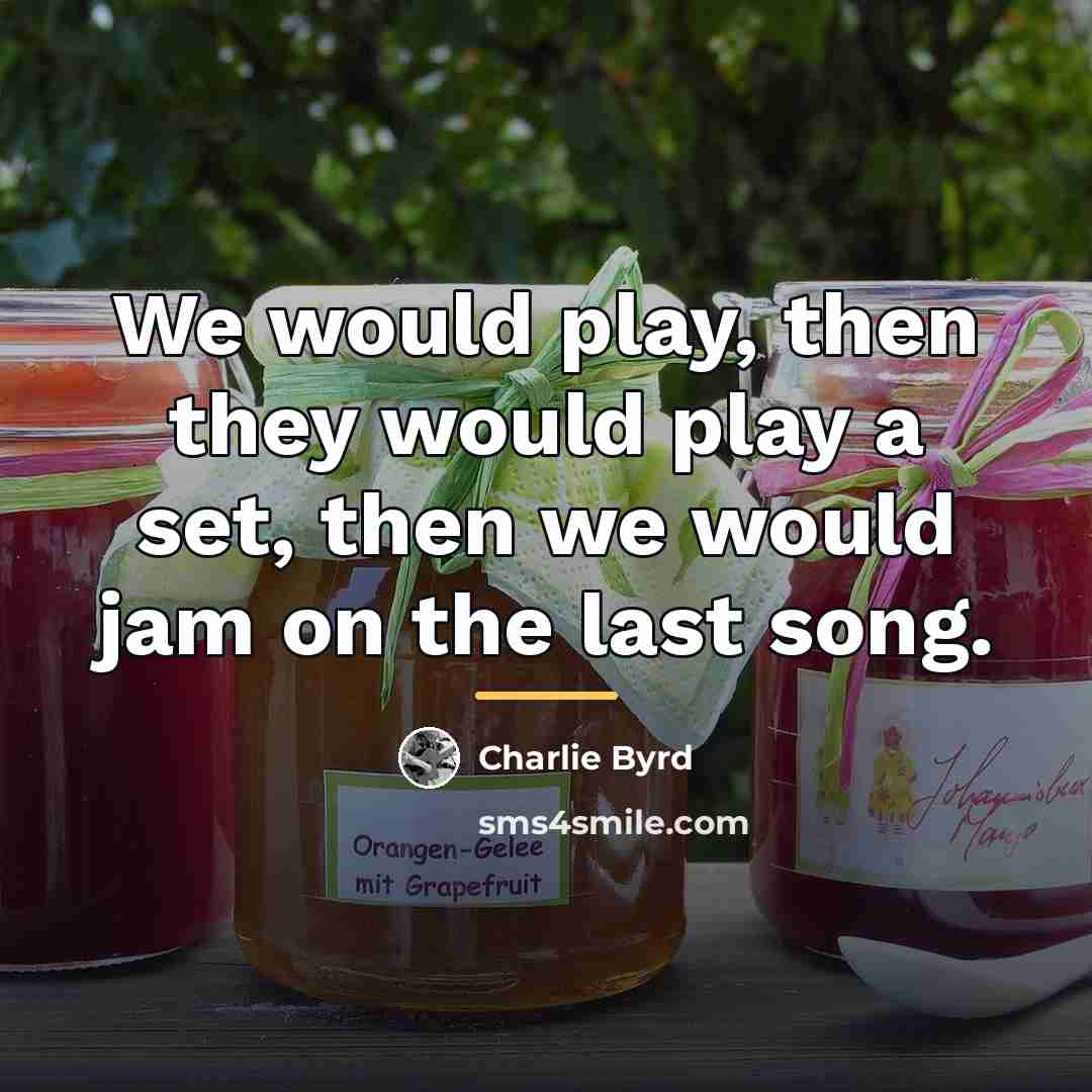 “We would play, then they would play a set, then…” quote by Charlie Byrd