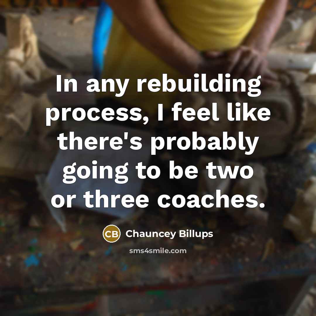 “In any rebuilding process, I feel like there's probably going…” quote by Chauncey Billups