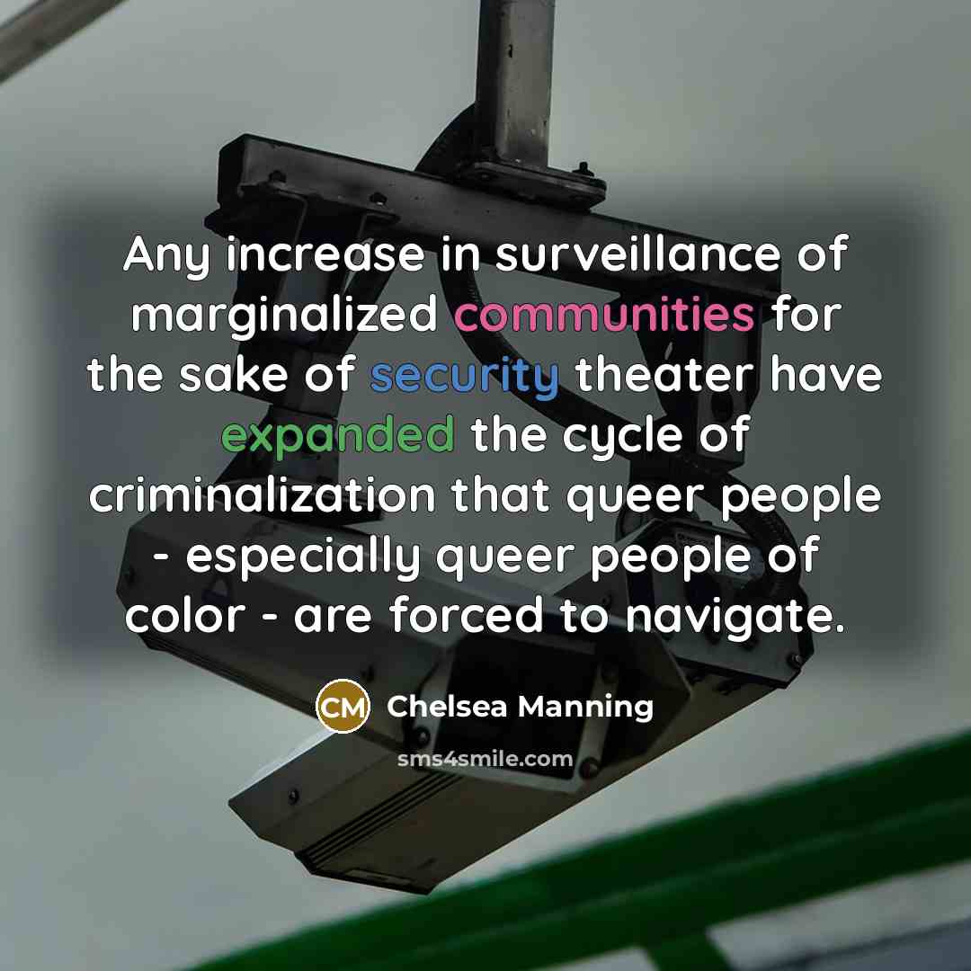 “Any increase in surveillance of marginalized communities for the sake…” quote by Chelsea Manning
