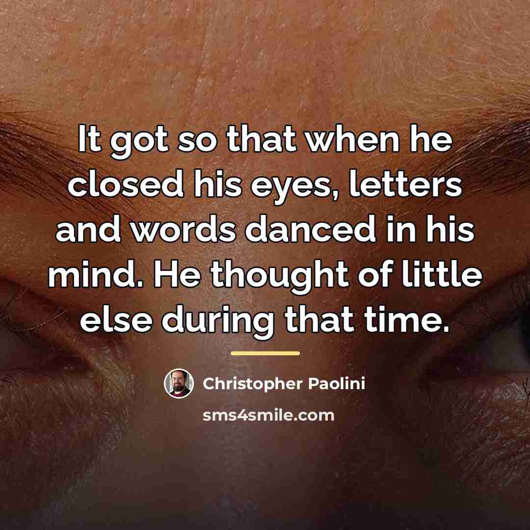 “It got so that when he closed his eyes, letters…” quote by Christopher Paolini