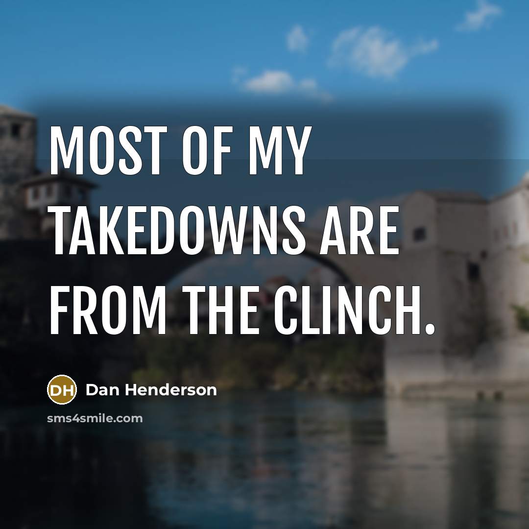 “Most of my takedowns are from the clinch.…” quote by Dan Henderson
