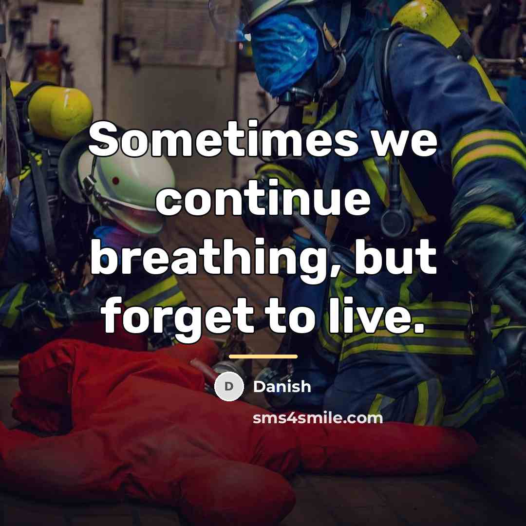 “Sometimes we continue breathing, but forget to live.…” quote by Danish