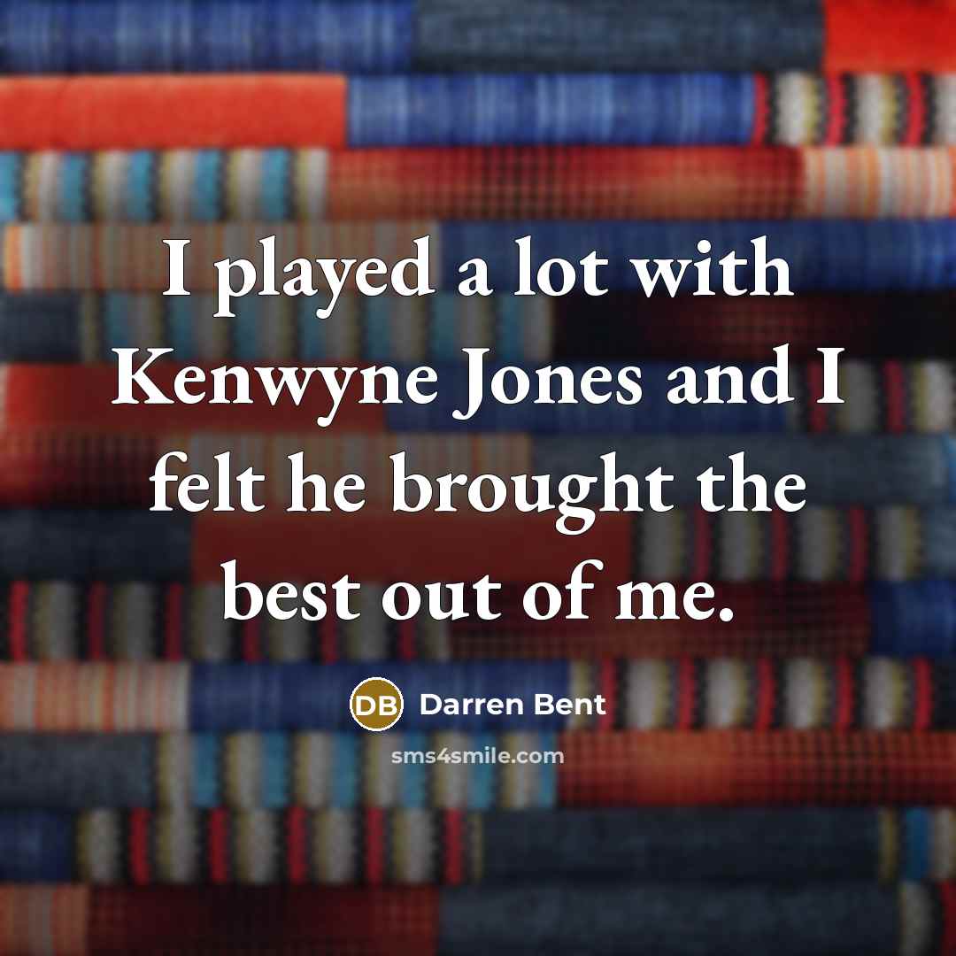 “I played a lot with Kenwyne Jones and I felt…” quote by Darren Bent