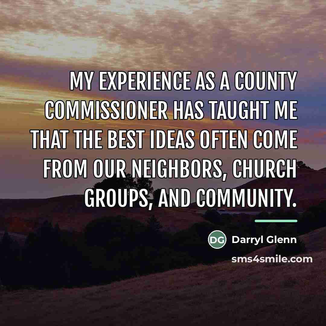 “My experience as a county commissioner has taught me that…” quote by Darryl Glenn