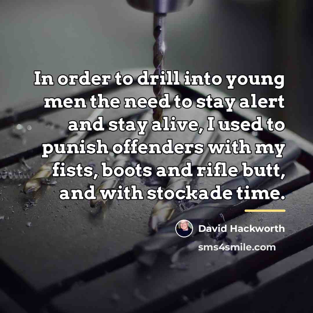 “In order to drill into young men the need to…” quote by David Hackworth