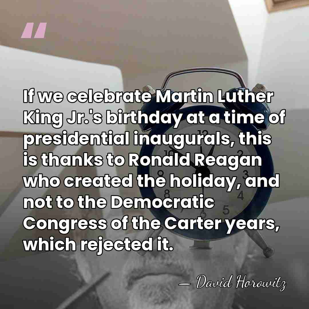 If we celebrate Martin Luther King Jr.'s birthday at a time of&hellip; - David Horowitz