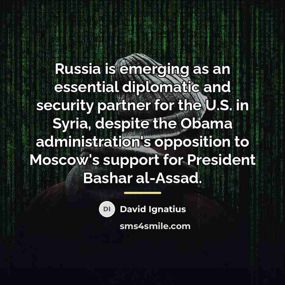 “Russia is emerging as an essential diplomatic and security partner…” quote by David Ignatius