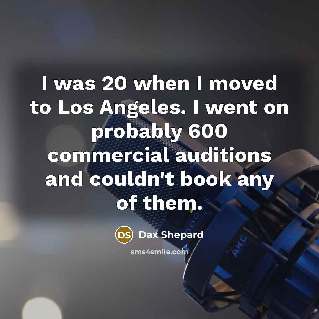 “I was 20 when I moved to Los Angeles. I…” quote by Dax Shepard