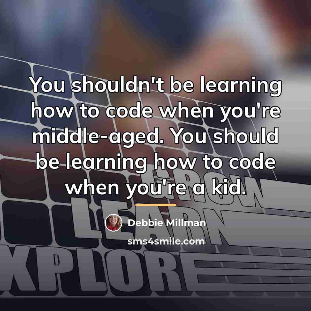 “You shouldn't be learning how to code when you're middle-aged.…” quote by Debbie Millman