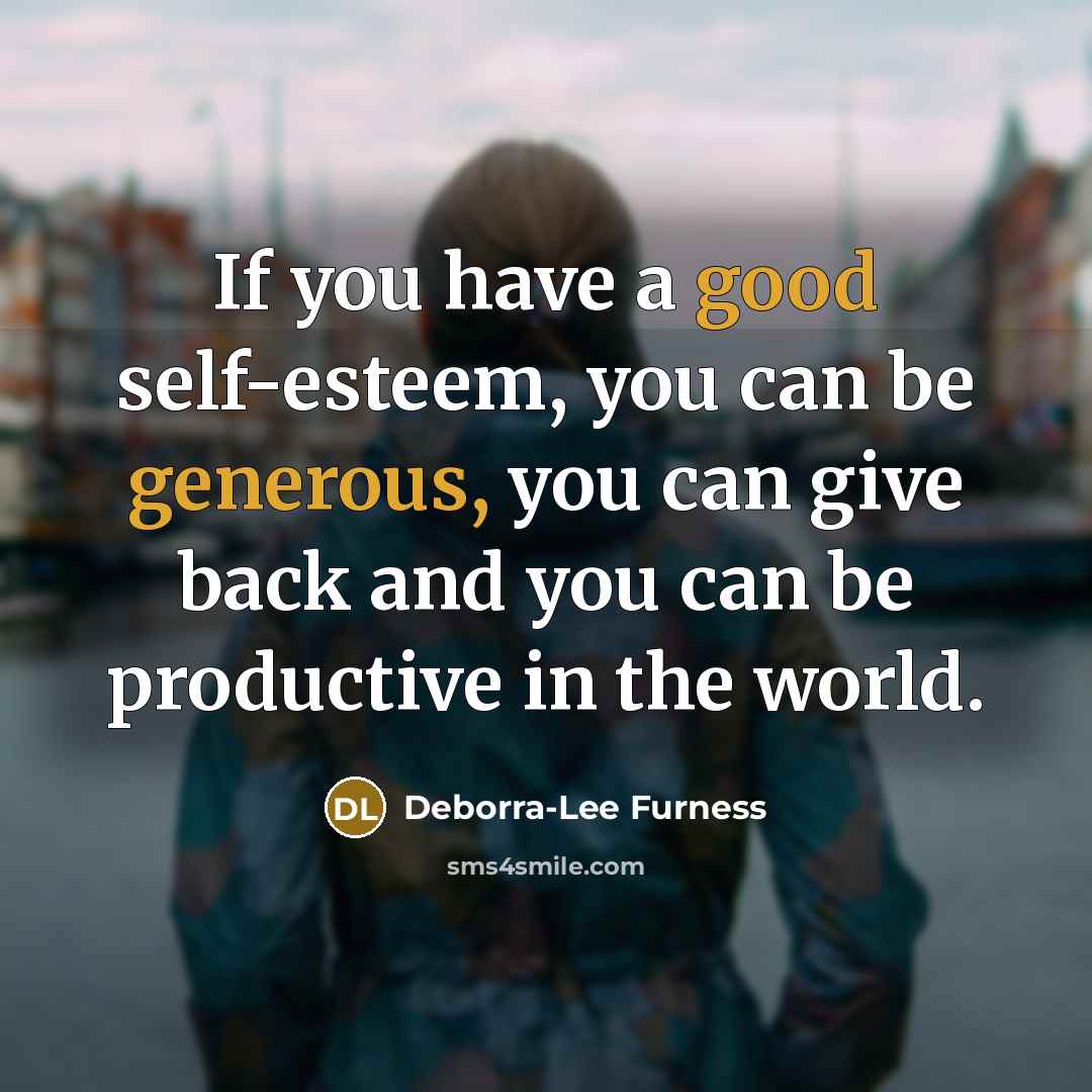 “If you have a good self-esteem, you can be generous,…” quote by Deborra-Lee Furness