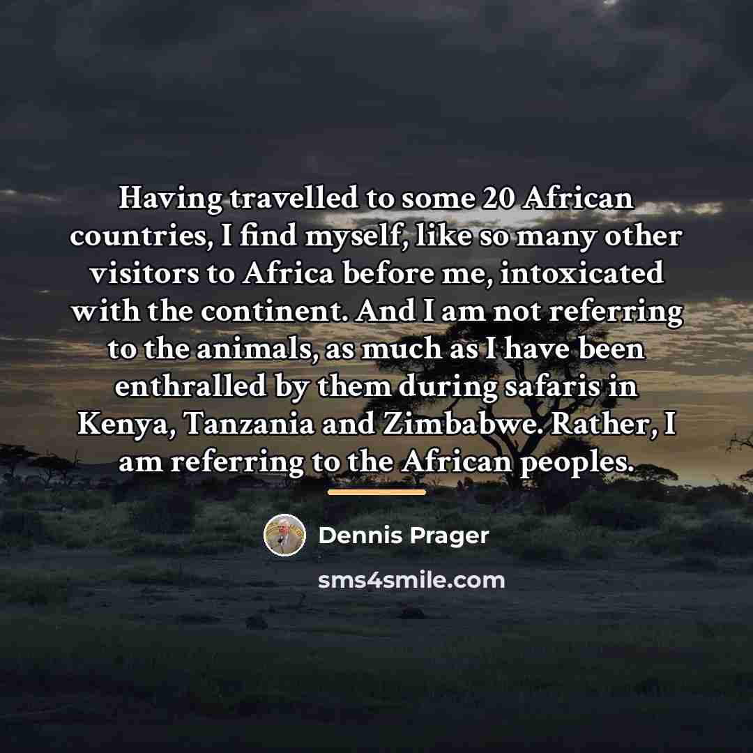 “Having travelled to some 20 African countries, I find myself,…” quote by Dennis Prager