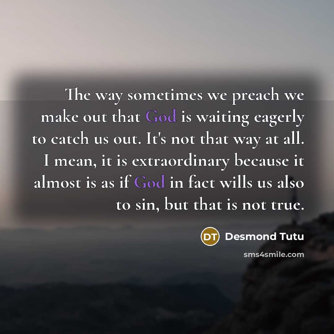 “The way sometimes we preach we make out that God…” quote by Desmond Tutu