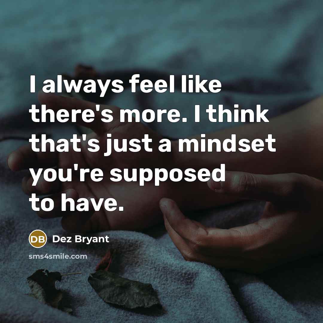 “I always feel like there's more. I think that's just…” quote by Dez Bryant