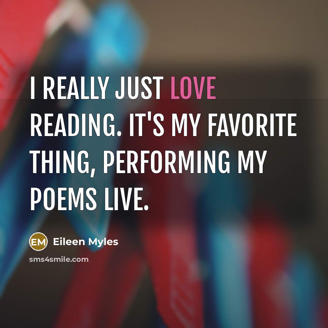 “I really just love reading. It's my favorite thing, performing…” quote by Eileen Myles