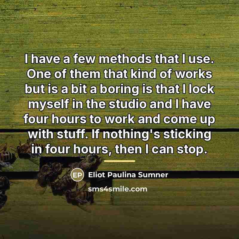 “I have a few methods that I use. One of…” quote by Eliot Paulina Sumner