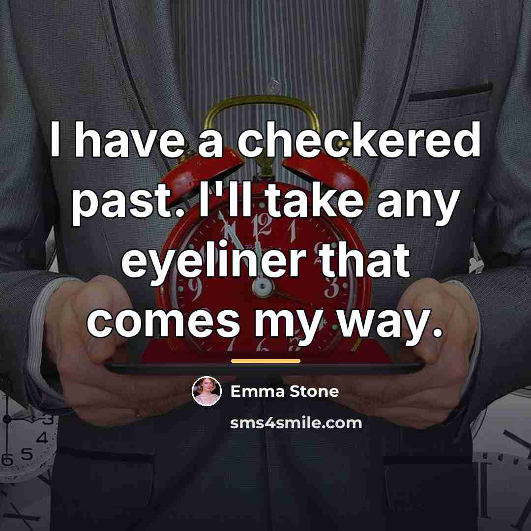 “I have a checkered past. I'll take any eyeliner that…” quote by Emma Stone