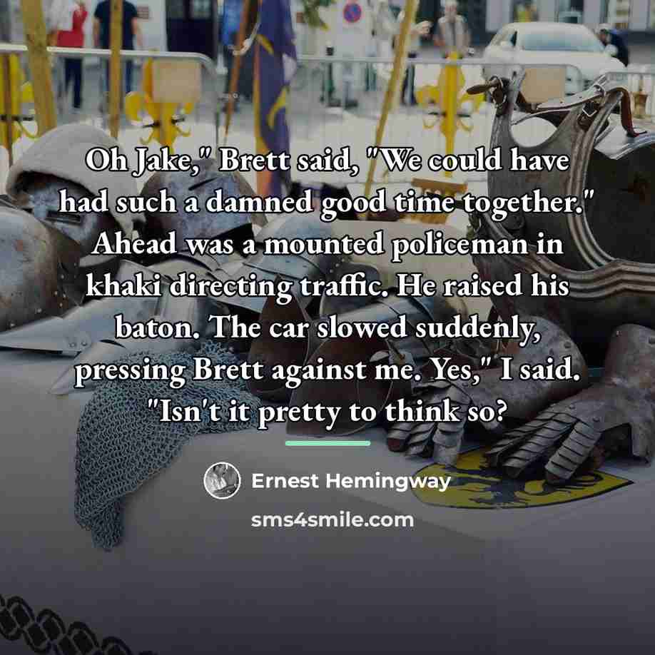 “Oh Jake," Brett said, "We could have had such a…” quote by Ernest Hemingway