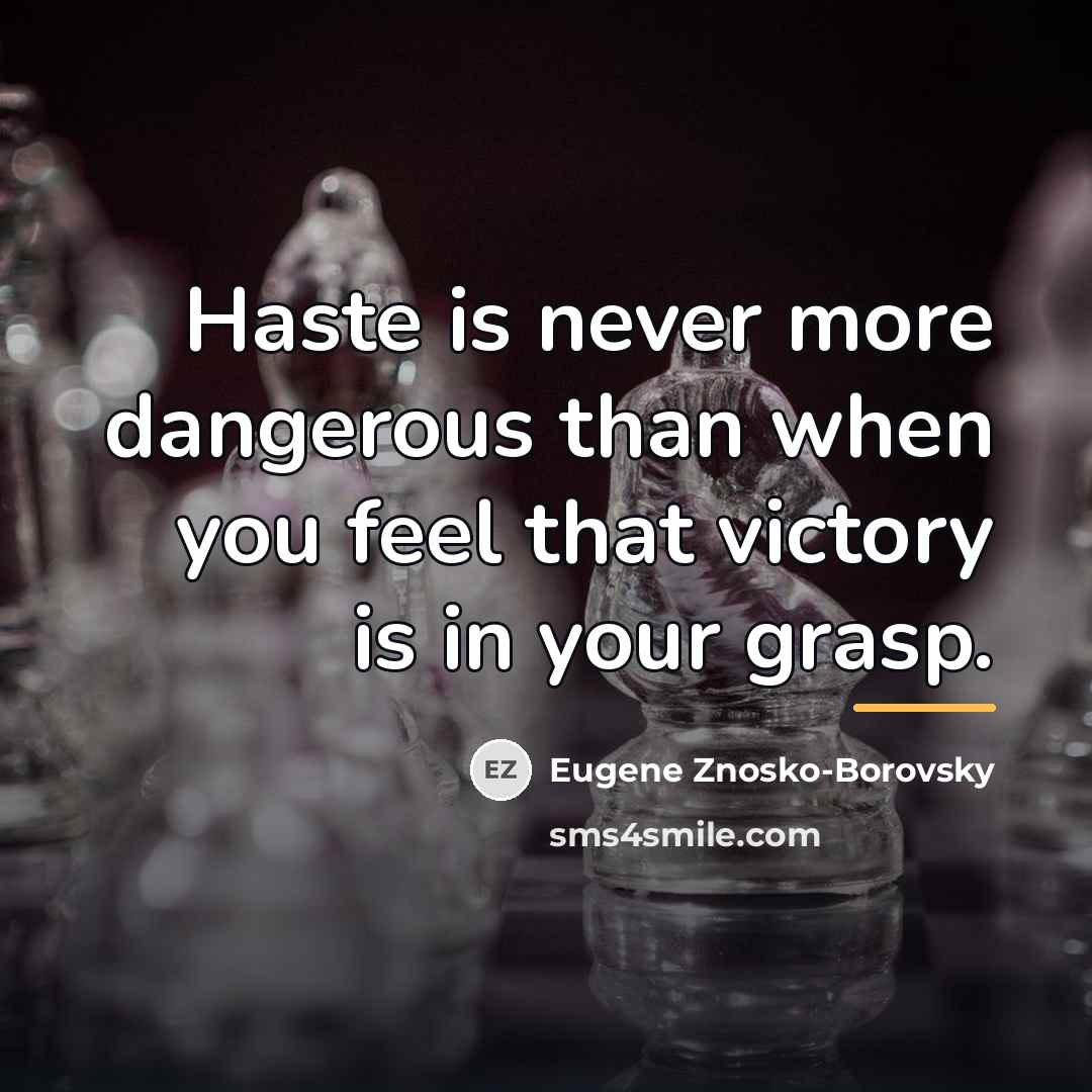 “Haste is never more dangerous than when you feel that…” quote by Eugene Znosko-Borovsky