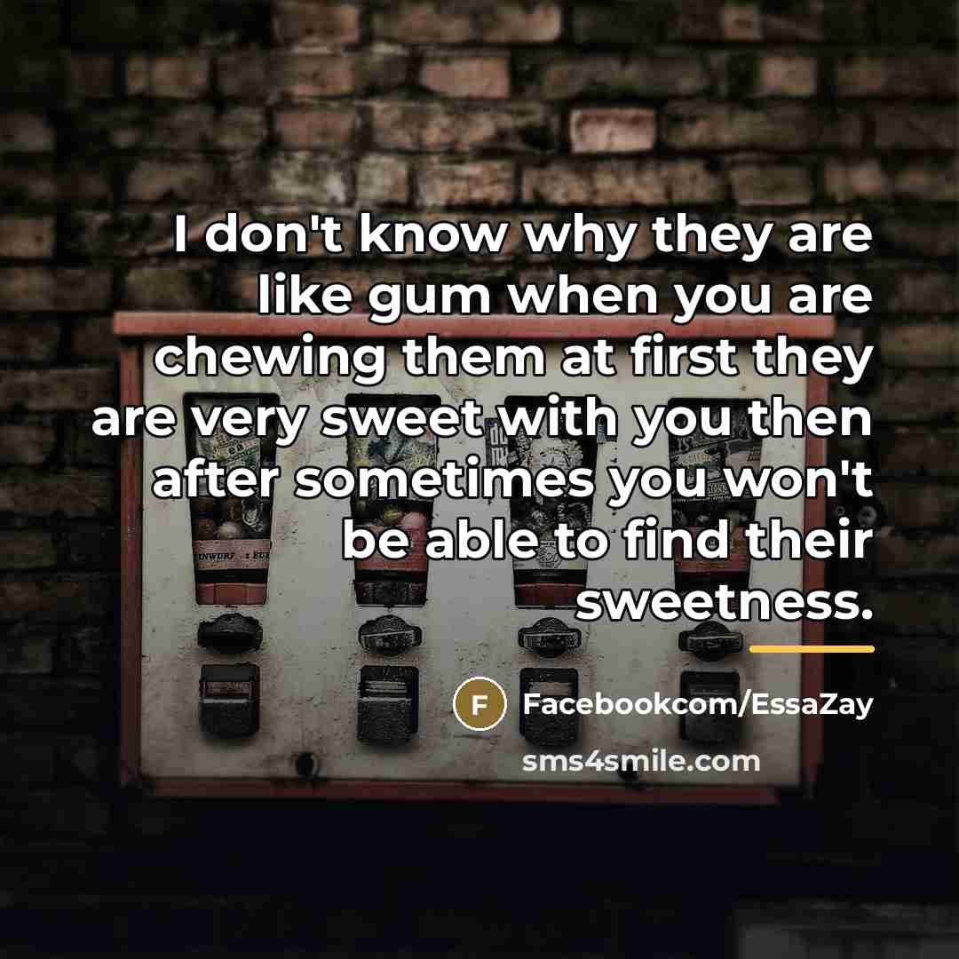 “I don't know why they are like gum when you…” quote by Facebookcom/EssaZay