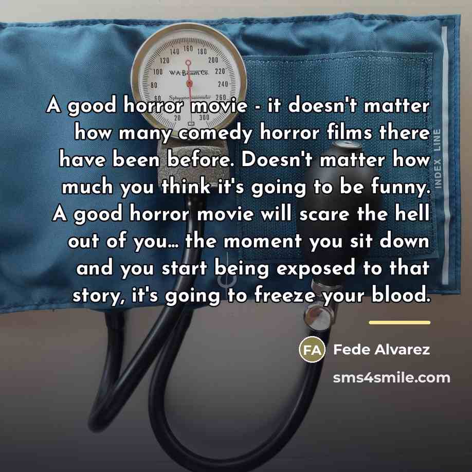 “A good horror movie - it doesn't matter how many…” quote by Fede Alvarez