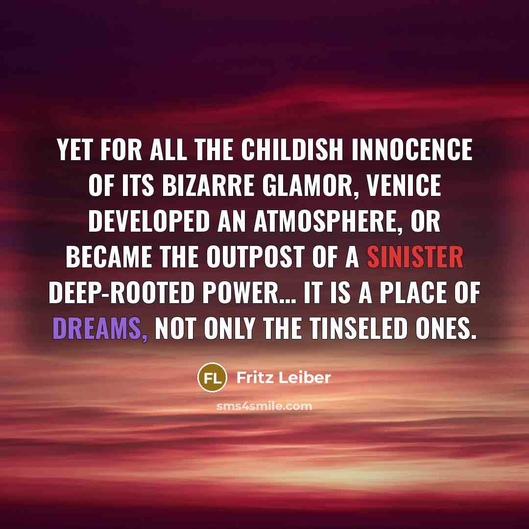 “Yet for all the childish innocence of its bizarre glamor,…” quote by Fritz Leiber