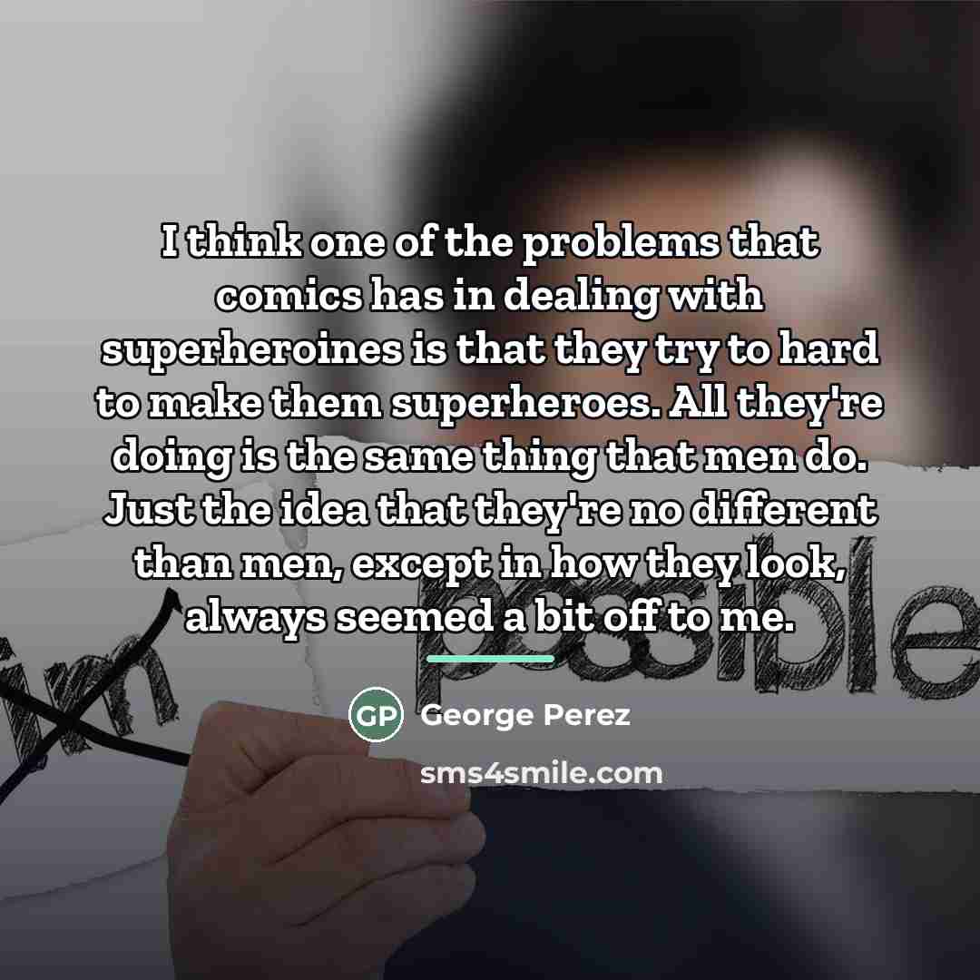 “I think one of the problems that comics has in…” quote by George Perez