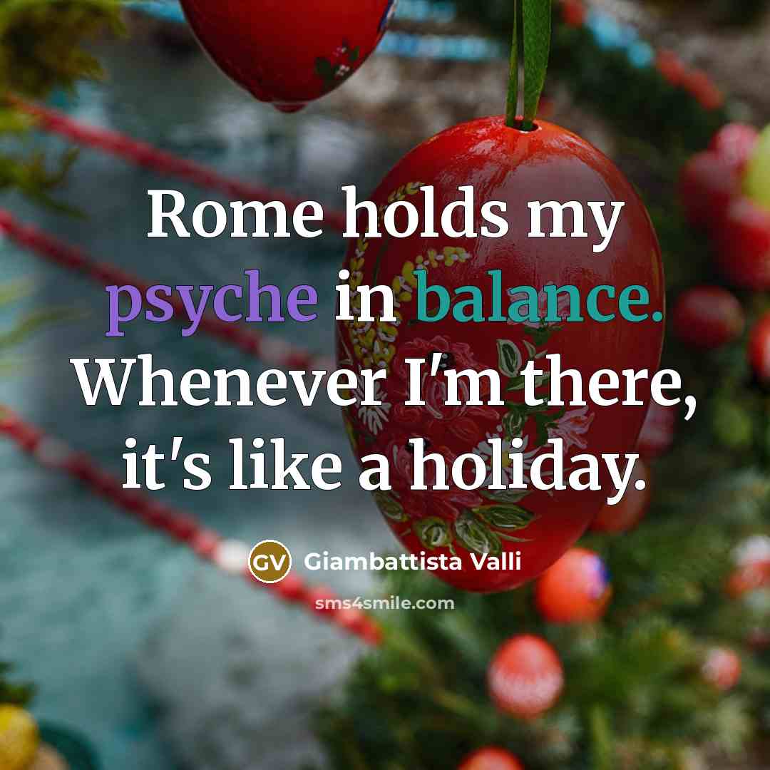 “Rome holds my psyche in balance. Whenever I'm there, it's…” quote by Giambattista Valli