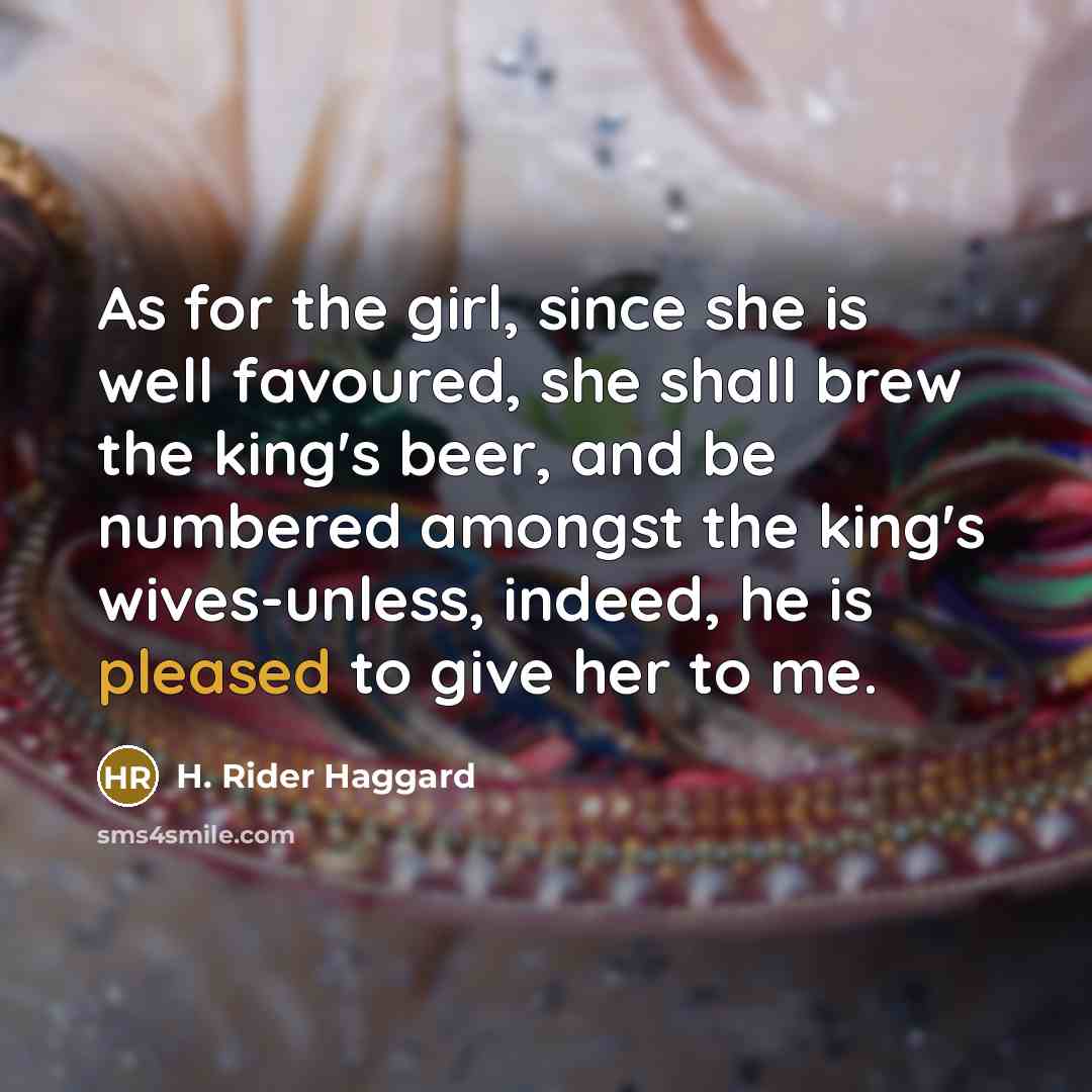 “As for the girl, since she is well favoured, she…” quote by H. Rider Haggard