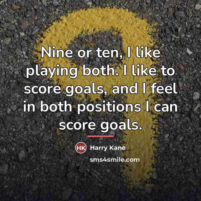 “Nine or ten, I like playing both. I like to…” quote by Harry Kane
