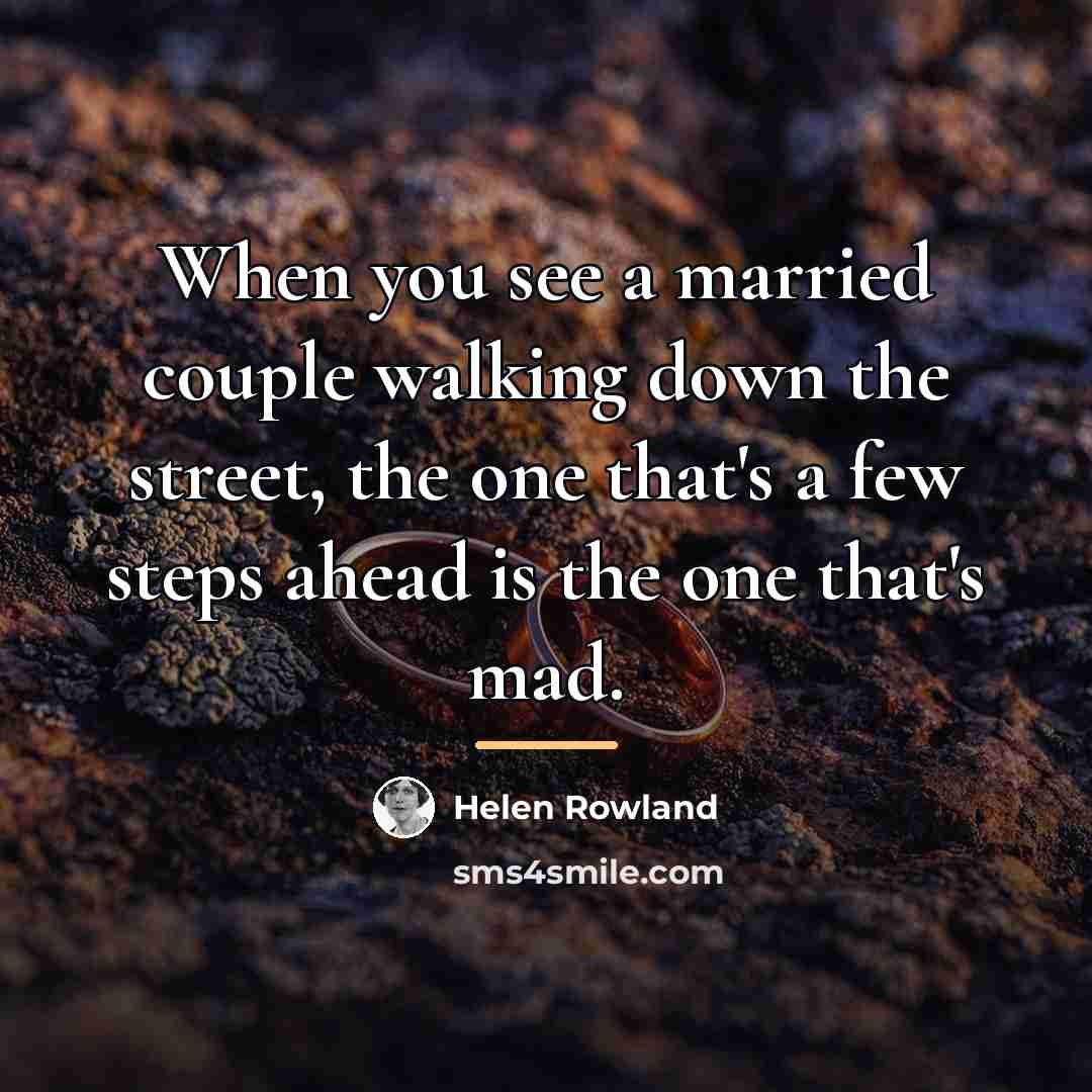 “When you see a married couple walking down the street,…” quote by Helen Rowland