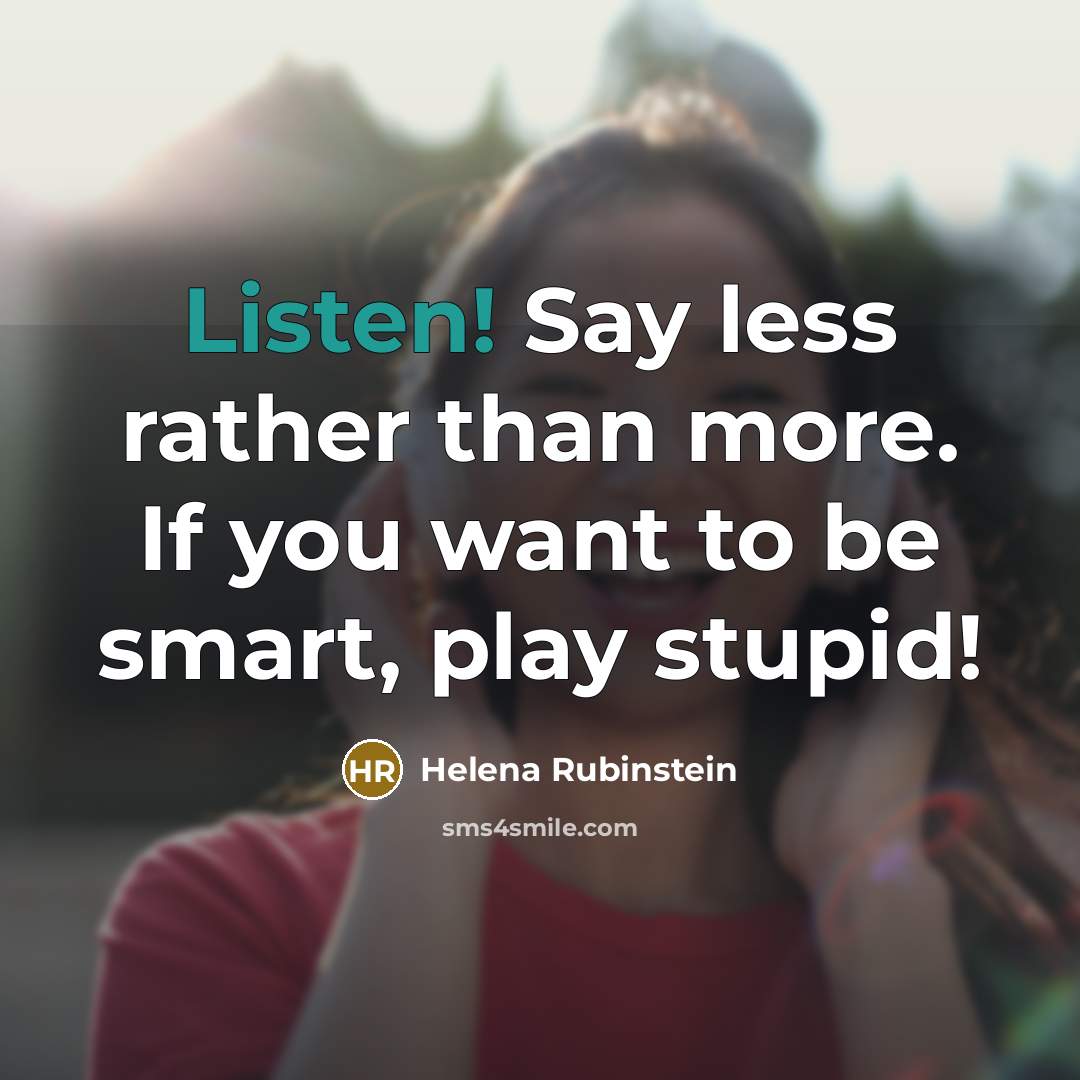 “Listen! Say less rather than more. If you want to…” quote by Helena Rubinstein