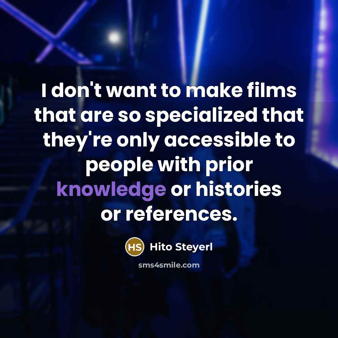 “I don't want to make films that are so specialized…” quote by Hito Steyerl