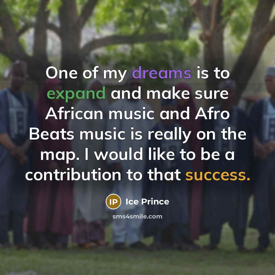 “One of my dreams is to expand and make sure…” quote by Ice Prince