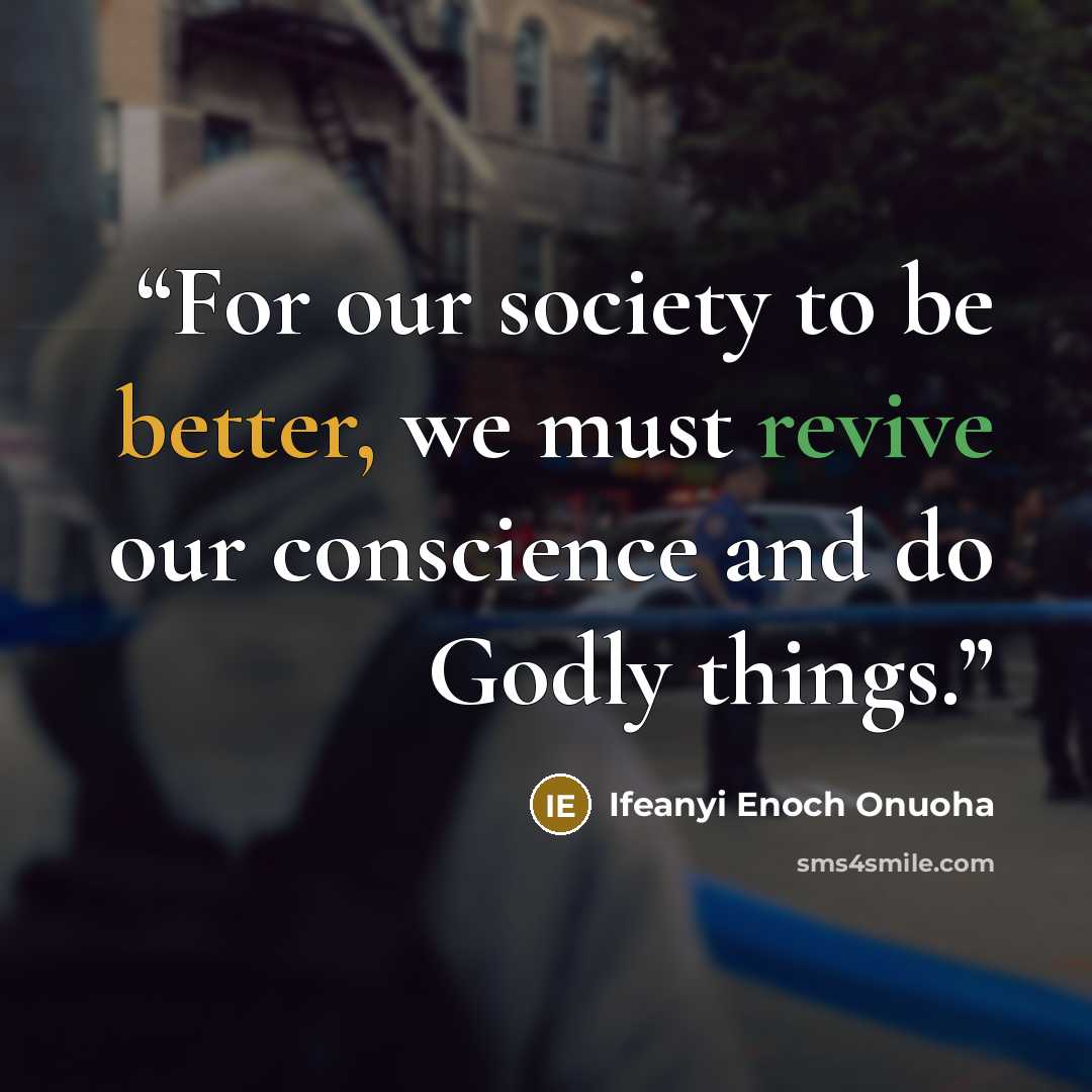 “For our society to be better, we must revive our conscience and do Godly things.” quote by Ifeanyi Enoch Onuoha