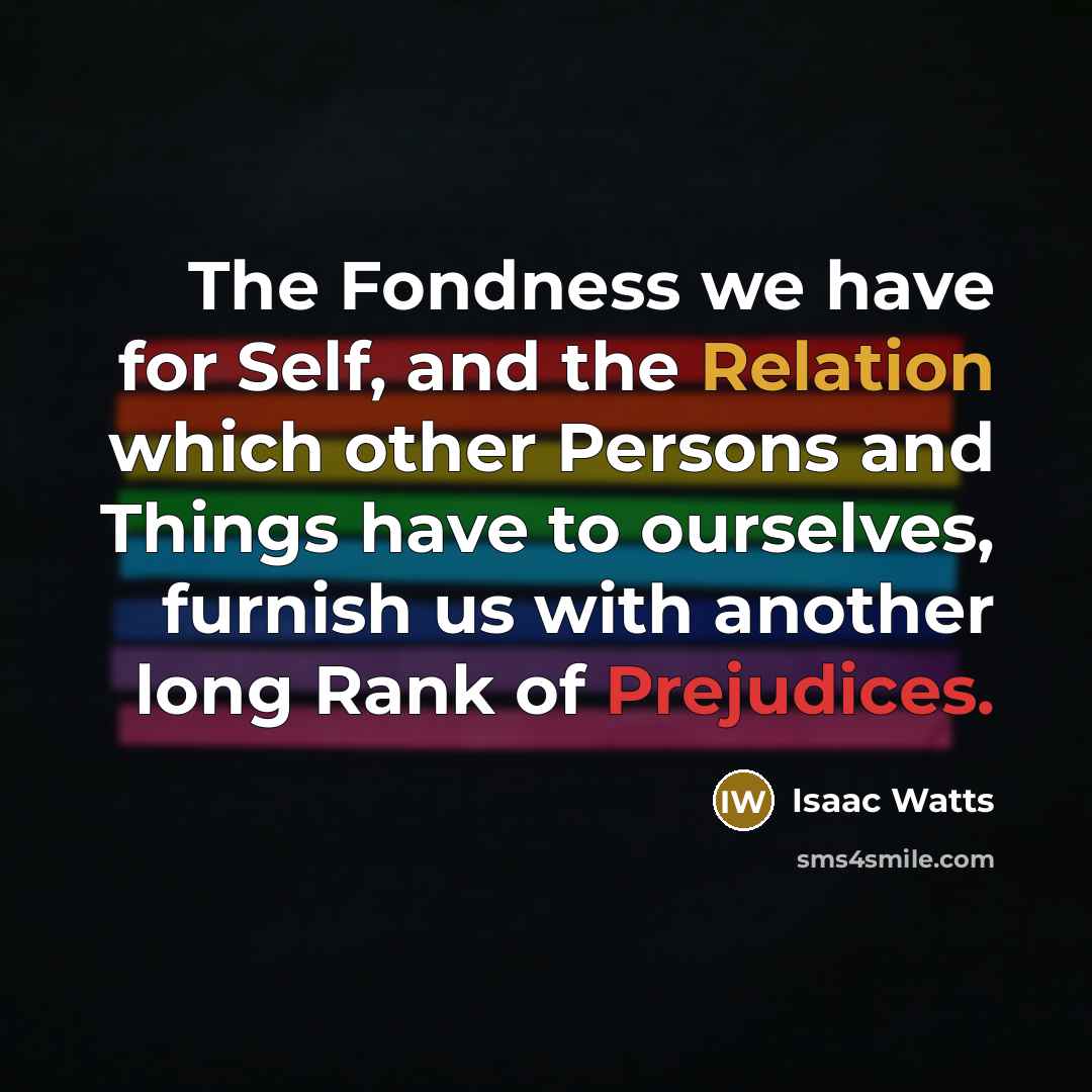 “The Fondness we have for Self, and the Relation which…” quote by Isaac Watts