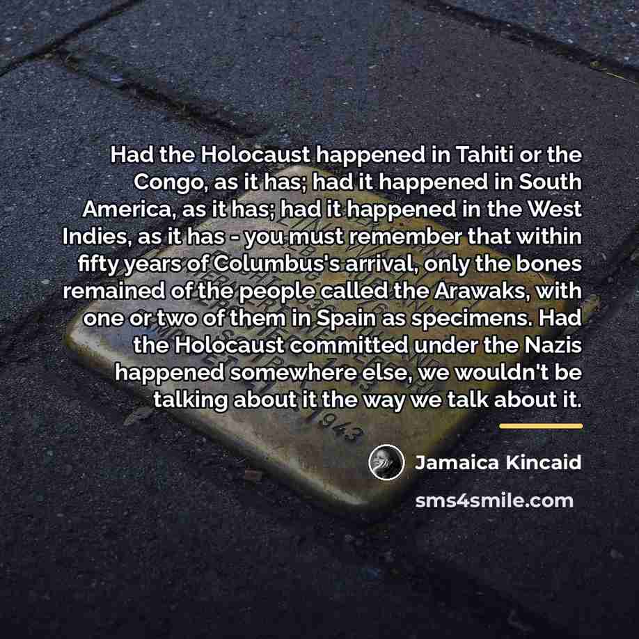 “Had the Holocaust happened in Tahiti or the Congo, as…” quote by Jamaica Kincaid