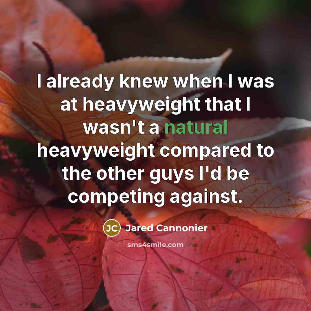 “I already knew when I was at heavyweight that I…” quote by Jared Cannonier