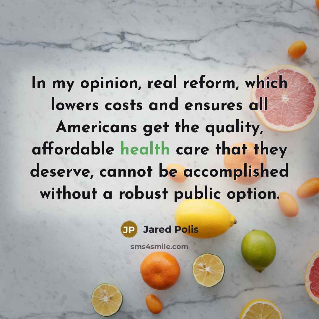 “In my opinion, real reform, which lowers costs and ensures…” quote by Jared Polis