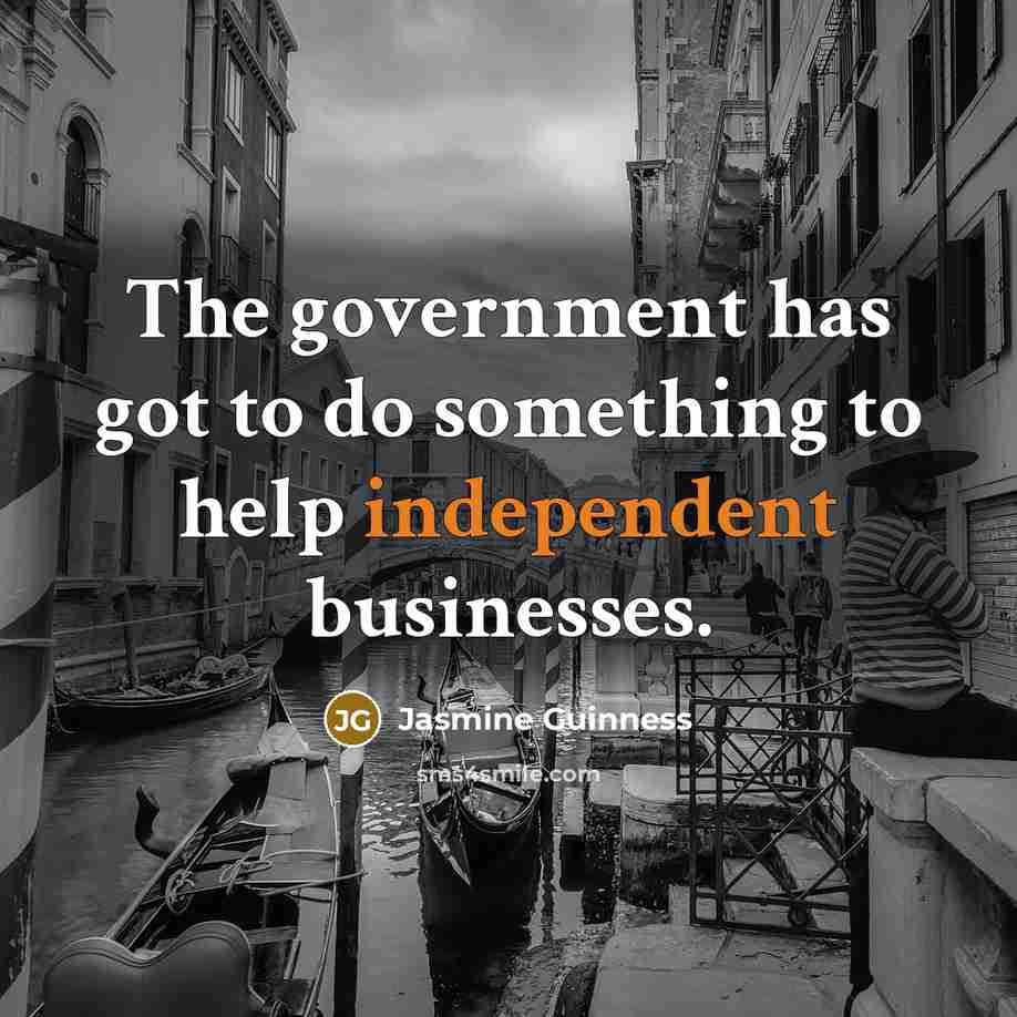 “The government has got to do something to help independent…” quote by Jasmine Guinness