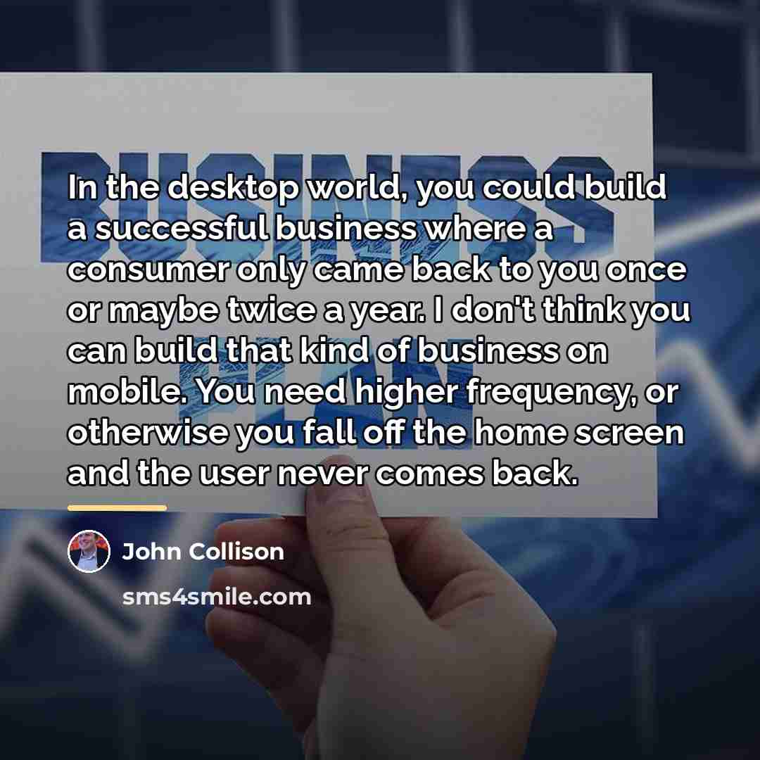 “In the desktop world, you could build a successful business…” quote by John Collison