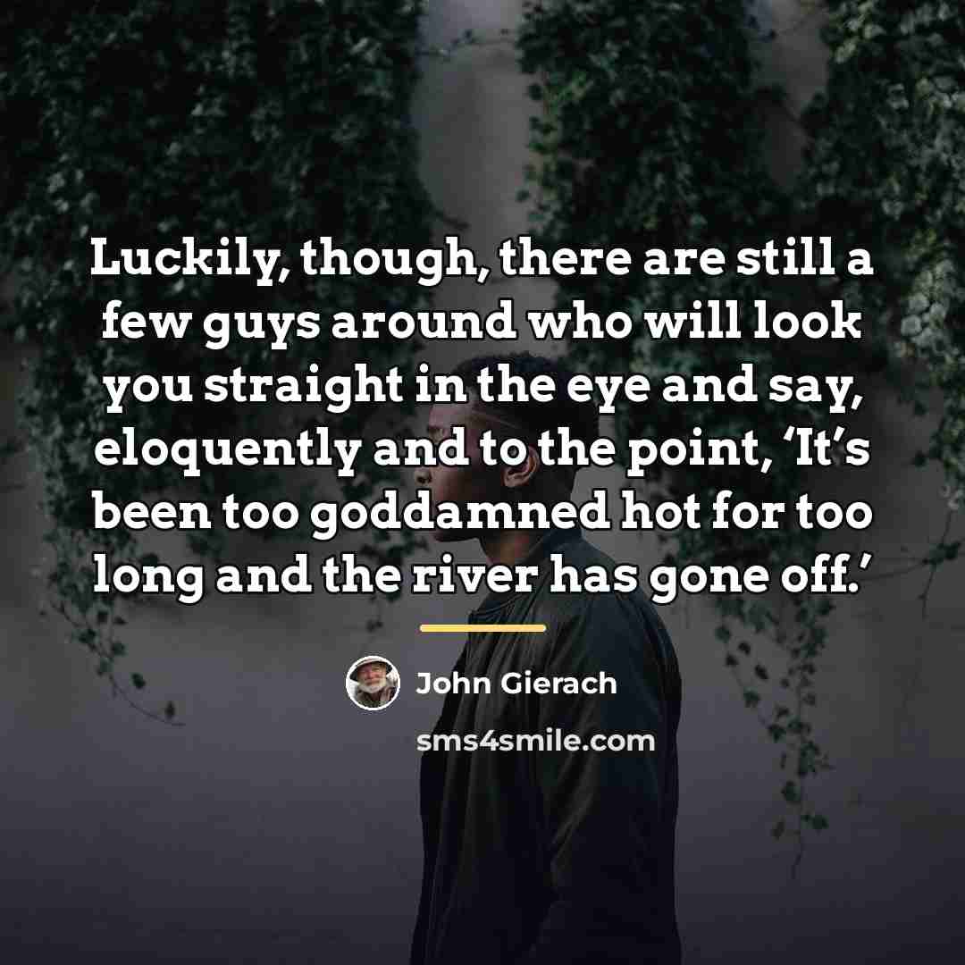“Luckily, though, there are still a few guys around who…” quote by John Gierach