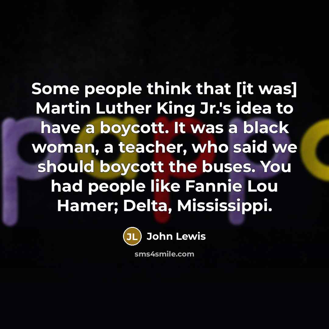 “Some people think that [it was] Martin Luther King Jr.'s…” quote by John Lewis